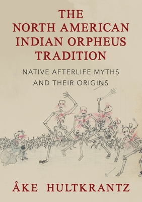 The North American Indian Orpheus Tradition: Native Afterlife Myths and Their Origins By Ake Hultkrantz Cover Image