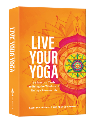 Live Your Yoga: 54 Practice Cards to Bring the Wisdom of The Yoga Sutras to Life By Kelly DiNardo, Amy Pearce-Hayden Cover Image