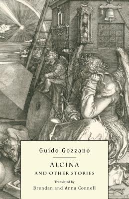 Alcina and Other Stories By Guido Gozzano, Brendan Connell (Translator), Anna Connell (Translator) Cover Image