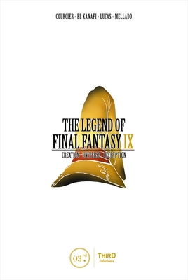 The Legend of Final Fantasy IX: Creation - Universe - Decryption By Nicolas Courcier, Mehdi El Kanafi, Raphael Lucas Cover Image