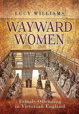 Wayward Women: Female Offending in Victorian England Cover Image