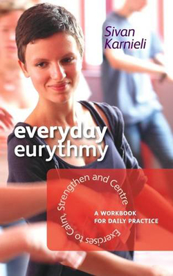 Everyday Eurythmy: Exercises to Calm, Strengthen, and Centre: A Workbook for Daily Practice Cover Image