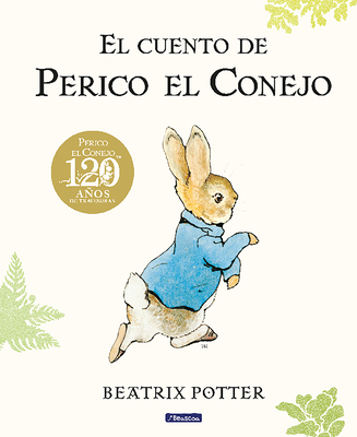 El cuento de Perico el Conejo (Ed. 120 aniversario) / The Tale of Peter Rabbit ( 120th Anniversary Edition) Cover Image