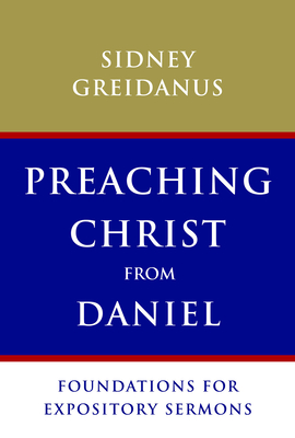 Preaching Christ from Daniel: Foundations for Expository Sermons Cover Image