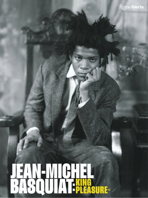 Jean-Michel Basquiat: King Pleasure© By Lisane Basquiat (Text by), Jeanine Herveaux (Text by), Nora Fitzpatrick (Text by), Ileen Gallagher (Text by) Cover Image