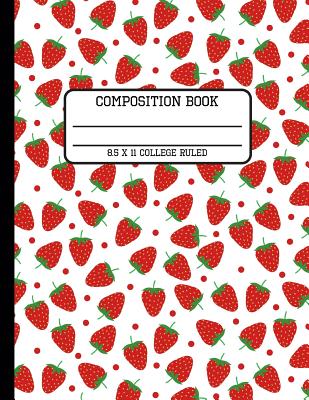 Composition Book College Ruled: Trendy Red Strawberry Back to School Writing Notebook for Students and Teachers in 8.5 x 11 Inches Cover Image