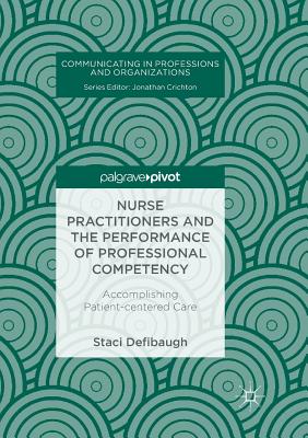 Nurse Practitioners and the Performance of Professional Competency: Accomplishing Patient-Centered Care (Communicating in Professions and Organizations) Cover Image