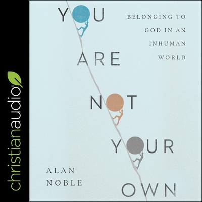 You Are Not Your Own: Belonging to God in an Inhuman World Cover Image