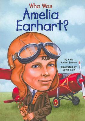 Who Was Amelia Earhart? (Who Was...?) By Kate Boehm Jerome, David Cain (Illustrator), Nancy Harrison (Illustrator) Cover Image