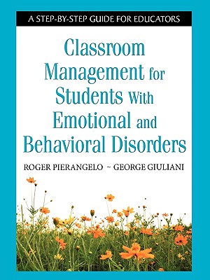 Classroom Management for Students with Emotional and Behavioral Disorders: A Step-By-Step Guide for Educators Cover Image