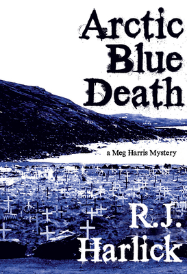 Arctic Blue Death: A Meg Harris Mystery