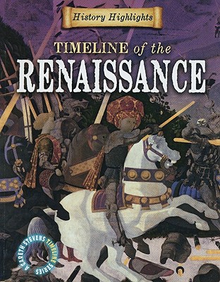 Timeline of the Renaissance (History Highlights: A Gareth Stevens Timeline) By Charlie Samuels Cover Image