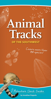 Animal Tracks of the Southwest: Your Way to Easily Identify Animal Tracks (Adventure Quick Guides) By Jonathan Poppele Cover Image