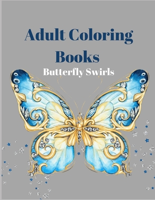 Adult Coloring Books Butterfly Swirls: An Adult Coloring Book with Magical Butterflies, Cute flowers, and Fantasy Scenes for Relaxation Cover Image