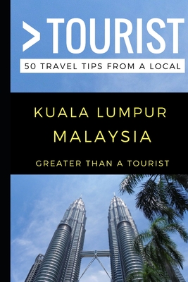Greater Than a Tourist - Kuala Lumpur Malaysia: 50 Travel Tips from a Local By Greater Than a. Tourist, Niel del Rosario Cover Image