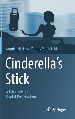 Cinderella's Stick: A Fairy Tale for Digital Preservation By Yannis Tzitzikas, Yannis Marketakis Cover Image