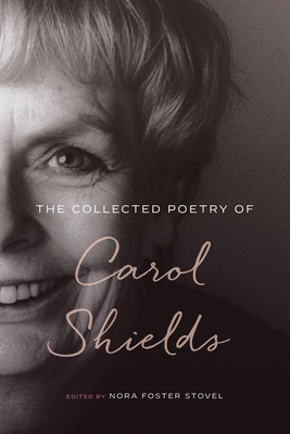 The Collected Poetry of Carol Shields By Nora Foster Stovel (Editor), Jan Zwicky (Foreword by), Carol Shields Cover Image