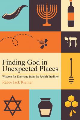 Finding God in Unexpected Places: Wisdom for Everyone from the Jewish Tradition By Jack Riemer Cover Image