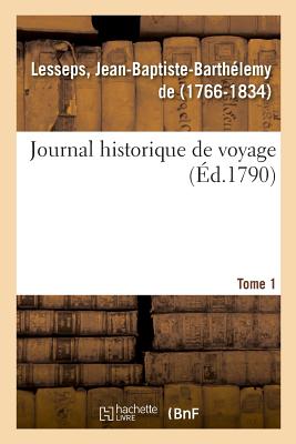 Journal Historique de Voyage. Tome 1 By Jean-Baptiste-Barthélemy de Lesseps Cover Image