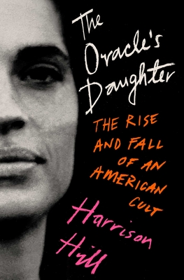 The Oracle's Daughter: The Rise and Fall of an American Cult