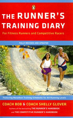The Runner's Training Diary: For Fitness Runners and Competitive Racers By Bob Glover, Shelly-lynn Florence Glover Cover Image