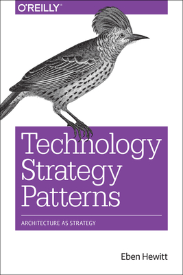 Technology Strategy Patterns: Architecture as Strategy By Eben Hewitt Cover Image