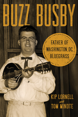 Buzz Busby: Father of Washington, DC, Bluegrass (Music in American Life)