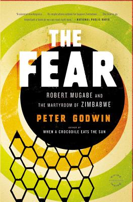 The Fear: Robert Mugabe and the Martyrdom of Zimbabwe By Peter Godwin Cover Image