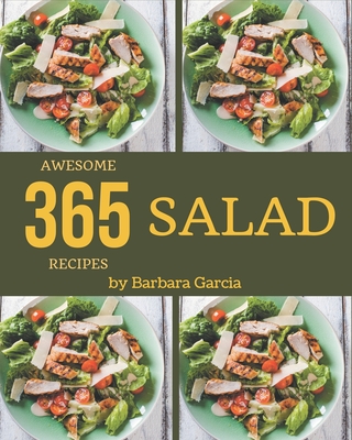 365 Awesome Salad Recipes: Making More Memories in your Kitchen with Salad Cookbook! Cover Image