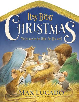 Itsy Bitsy Christmas: A Reimagined Nativity Story for Advent and Christmas By Max Lucado Cover Image