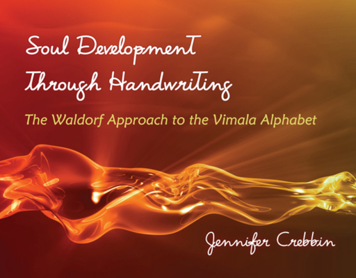 Soul Development Through Handwriting: The Waldorf Approach to the Vimala Alphabet By Jennifer Crebbin Cover Image