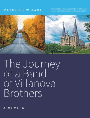 The Journey of a Band of Villanova Brothers: A Memoir By Raymond W. Kane Cover Image