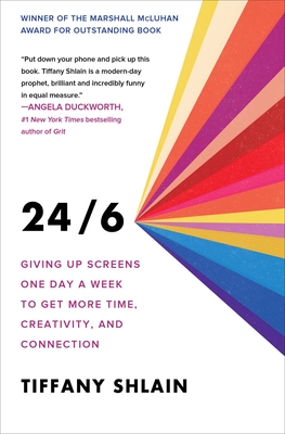 24/6: Giving up Screens One Day a Week to Get More Time, Creativity, and Connection Cover Image