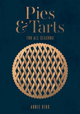 Pies and Tarts: For All Seasons By Annie Rigg, Nassima Rothacker (Photographs by) Cover Image