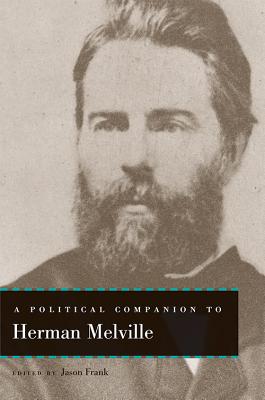 A Political Companion to Herman Melville (Political Companions to Great American Authors) By Jason Frank (Editor) Cover Image