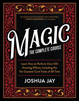 Magic: The Complete Course: How to Perform Over 100 Amazing Effects, with 500 Full-Color How-to Photographs Cover Image