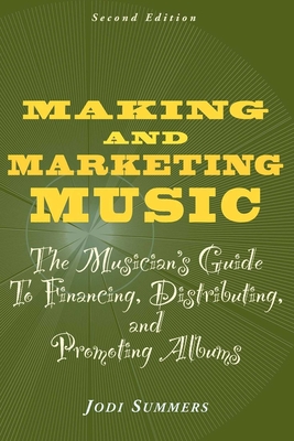 Making and Marketing Music: The Musician's Guide to Financing, Distributing, and Promoting Albums Cover Image