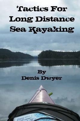 Tactics for Long Distance Sea Kayaking By Denis Dwyer Cover Image