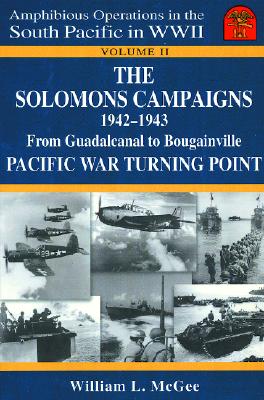 The Solomons Campaigns 1942-1943: From Guadalcanal to Bougainville Pacific War Turning Point (Amphibious Operations in the South Pacific in WWII #2) Cover Image