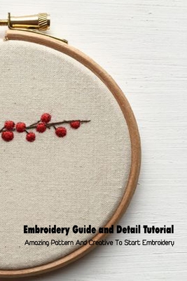Embroidery Guide and Detail Tutorial: Amazing Pattern And Creative