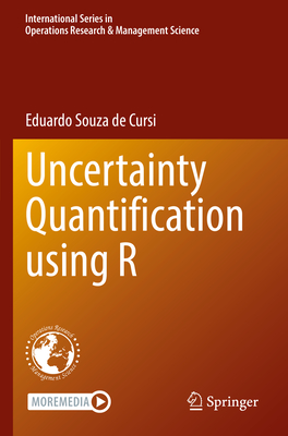 Uncertainty Quantification Using R (International Operations Research & Management Science #335)