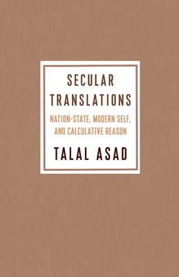 Secular Translations: Nation-State, Modern Self, and Calculative Reason (Ruth Benedict Book)