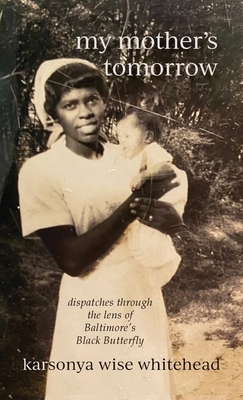 my mother's tomorrow: dispatches through the lens of Baltimore's Black Butterfly Cover Image