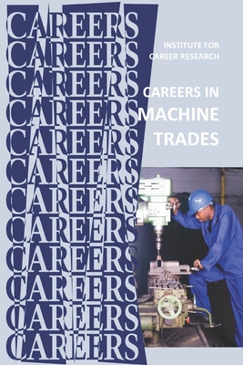 Careers in Machine Trades: Machinist, Tool and Die Maker Cover Image