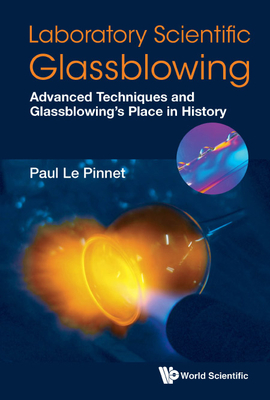 Laboratory Scientific Glassblowing: Advanced Techniques and Glassblowing's Place in History By Paul Le Pinnet (Editor) Cover Image