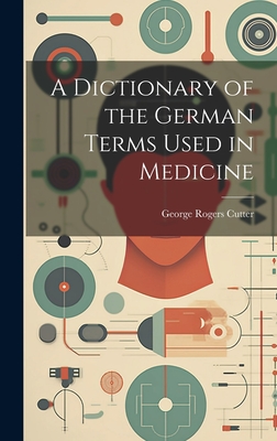 A Dictionary of the German Terms Used in Medicine Cover Image