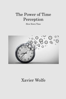 The Power of Time Perception: Slow Down Time