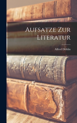 Aufsatze Zur Literatur By Alfred 1878-1957 Döblin (Created by) Cover Image