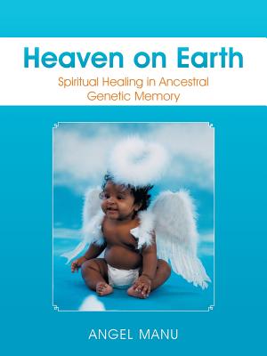 Heaven on Earth: Spiritual Healing in Ancestral Genetic Memory