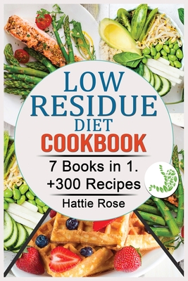Low Residue Diet Cookbook: 7 Books in 1. +300 Easy, Affordable & Delicious Low-Fiber, Dairy-Free, Recipes for Diverticulitis, Ulcerative Colitis, Cover Image